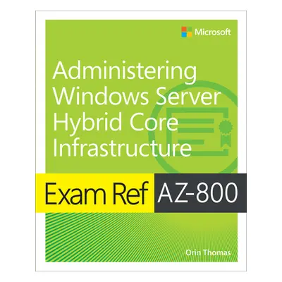 "Exam Ref Az-800 Administering Windows Server Hybrid Core Infrastructure" - "" ("Thomas Orin")