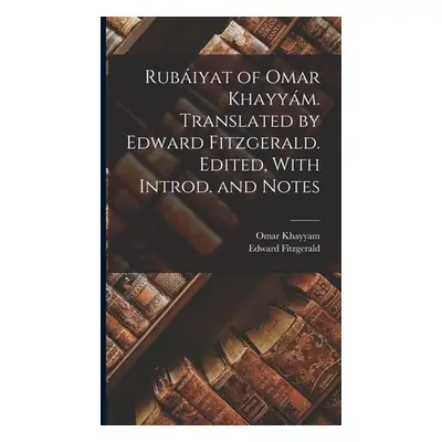 "Rubiyat of Omar Khayym. Translated by Edward Fitzgerald. Edited, With Introd. and Notes" - "" (