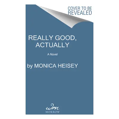 "Really Good, Actually" - "" ("Heisey Monica")