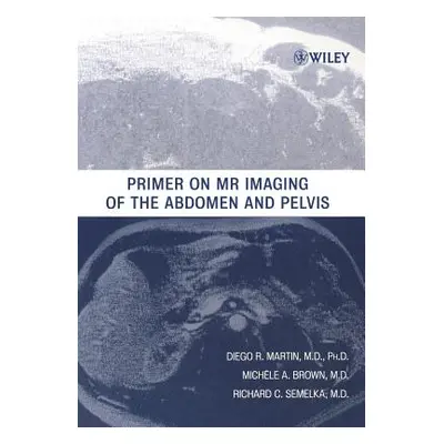 "Primer on MR Imaging of the Abdomen and Pelvis" - "" ("Semelka Richard C.")