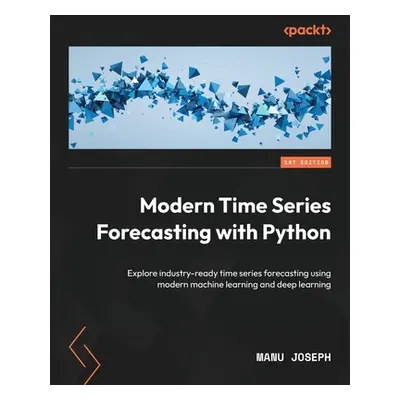 "Modern Time Series Forecasting with Python: Explore industry-ready time series forecasting usin