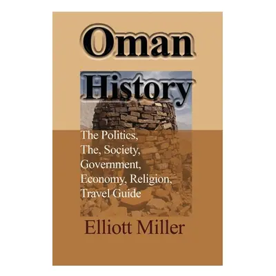 "Oman History: The Politics, The, Society, Government, Economy, Religion, Travel Guide" - "" ("M