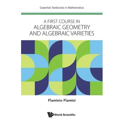 "A First Course in Algebraic Geometry and Algebraic Varieties" - "" ("Flaminio Flamini")