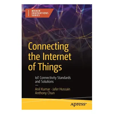 "Connecting the Internet of Things: Iot Connectivity Standards and Solutions" - "" ("Kumar Anil"