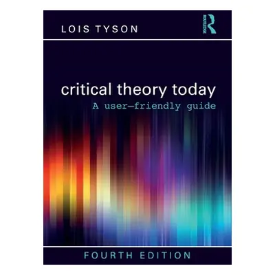 "Critical Theory Today: A User-Friendly Guide" - "" ("Tyson Lois")