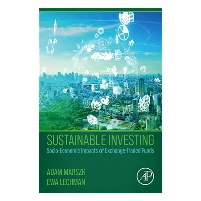 "Sustainable Investing: Socio-Economic Impacts of Exchange-Traded Funds" - "" ("Marszk Adam")