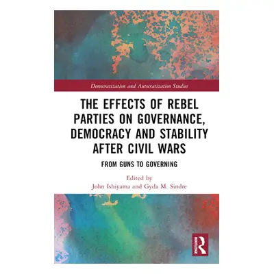 "The Effects of Rebel Parties on Governance, Democracy and Stability after Civil Wars: From Guns