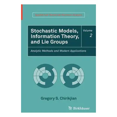 "Stochastic Models, Information Theory, and Lie Groups, Volume 2: Analytic Methods and Modern Ap