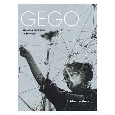 "Gego: Weaving the Space in Between" - "" ("Amor Monica")