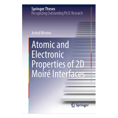 "Atomic and Electronic Properties of 2D Moir Interfaces" - "" ("Weston Astrid")