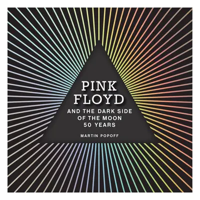 "Pink Floyd and the Dark Side of the Moon: 50 Years" - "" ("Popoff Martin")