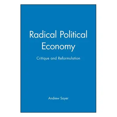 "Radical Political Economy" - "" ("Sayer Andrew")