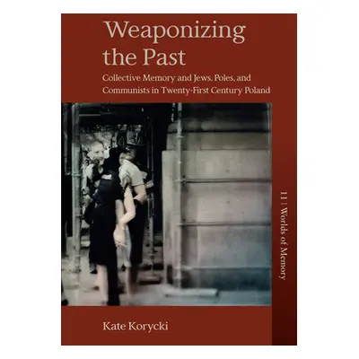 "Weaponizing the Past: Collective Memory and Jews, Poles, and Communists in Twenty-First Century