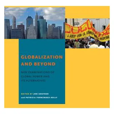 "Globalization and Beyond: New Examinations of Global Power and Its Alternatives" - "" ("Shefner