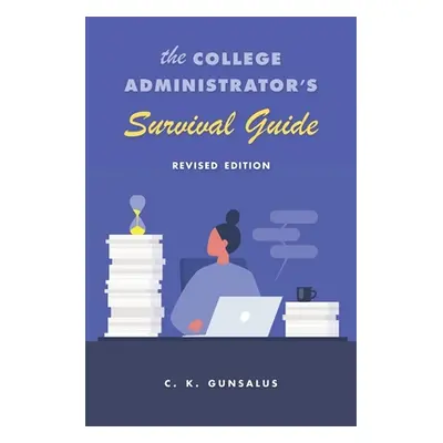 "The College Administrator's Survival Guide: Revised Edition" - "" ("Gunsalus C. K.")