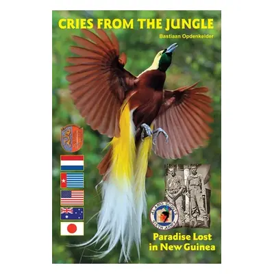 "Cries from the Jungle: Paradise Lost in New Guinea" - "" ("Opdenkelder Bastiaan")