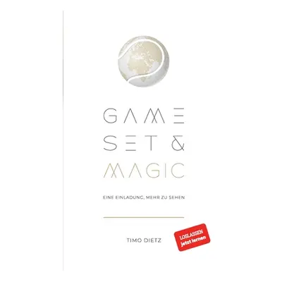 "Game, Set and Magic: Eine Einladung, mehr zu sehen" - "" ("Dietz Timo")