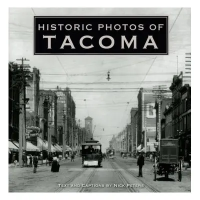 "Historic Photos of Tacoma" - "" ("Peters Nick")