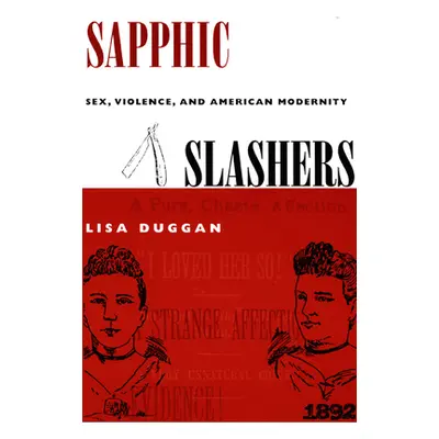 "Sapphic Slashers: Sex, Violence, and American Modernity" - "" ("Duggan Lisa")