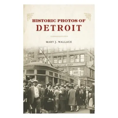 "Historic Photos of Detroit" - "" ("Wallace Mary J.")