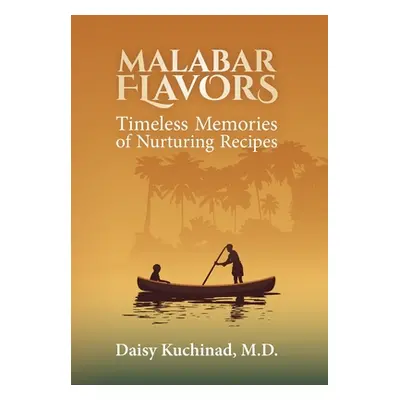 "Malabar Flavors: Timeless Memories of Nurturing Recipes" - "" ("Kuchinad Daisy")