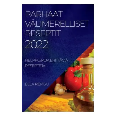 "Parhaat Vlimerelliset Reseptit 2022: Helppoja Ja Erittvi Reseptej" - "" ("Remsu Ella")