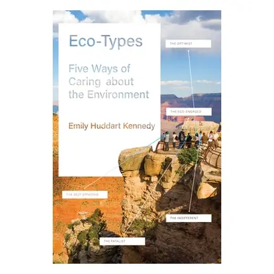 "Eco-Types: Five Ways of Caring about the Environment" - "" ("Kennedy Emily Huddart")