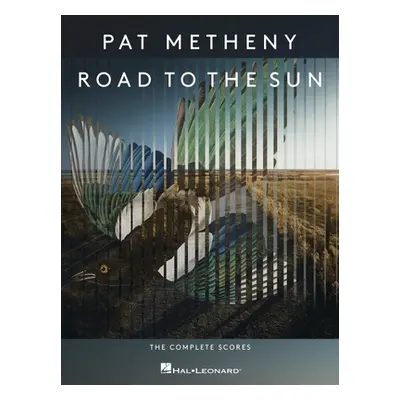 "Pat Metheny - Road to the Sun: The Complete Scores: The Complete Scores" - "" ("Metheny Pat")