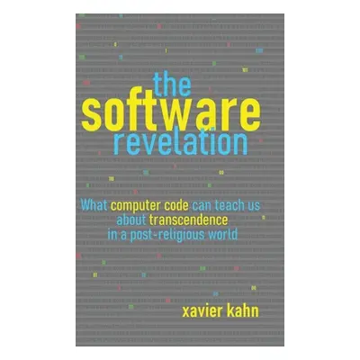 "The Software Revelation: What Computer Code Can Teach Us About Transcendence in a Post-Religiou