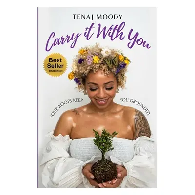 "Carry It With You: Your Roots Keep You Grounded" - "" ("Moody Tenaj")