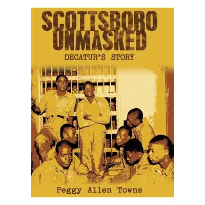 "Scottsboro Unmasked: Decatur'S Story" - "" ("Towns Peggy Allen")