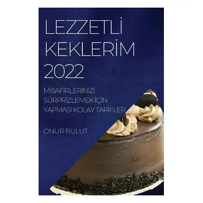 "Lezzetlİ Keklerİm 2022: Mİsafİrlerİnİzİ Srprİzlemek İİn Yapmasi Kolay Tarİfler" - ""