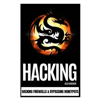 "Hacking: Hacking Firewalls & Bypassing Honeypots" - "" ("Wagner Alex")