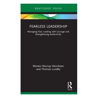 "Fearless Leadership: Managing Fear, Leading with Courage and Strengthening Authenticity" - "" (