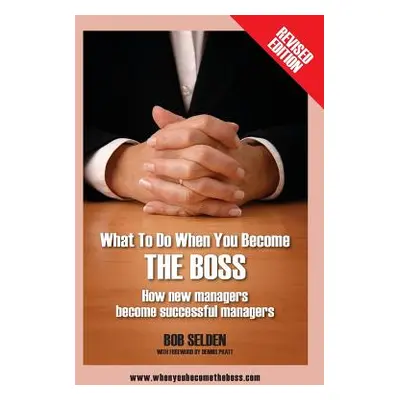 "What to Do When You Become the Boss: How New Managers Become Successful Managers" - "" ("Selden