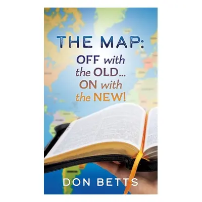 "The Map: Off with the Old...on with the New!" - "" ("Betts Don")