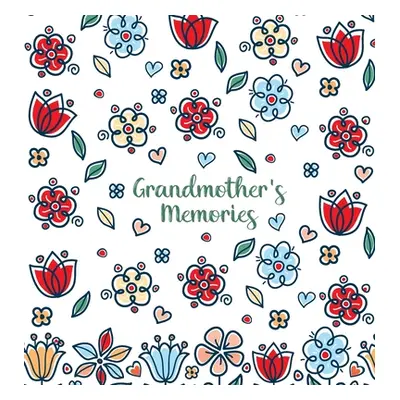 "Grandmother's Memories: A pretty keepsake prompt journal for recording a lifetime of wisdom and