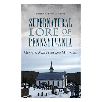 "Supernatural Lore of Pennsylvania: Ghosts, Monsters and Miracles" - "" ("White Thomas")