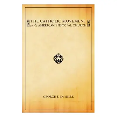 "The Catholic Movement in the American Episcopal Church" - "" ("DeMille George E.")