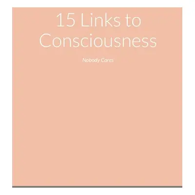 "15 Links to Consciousness: Nobody Cares" - "" ("Faison Kelvin")