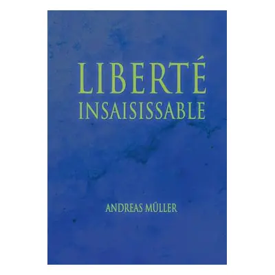 "Libert insaisissable" - "" ("Mller Andreas")