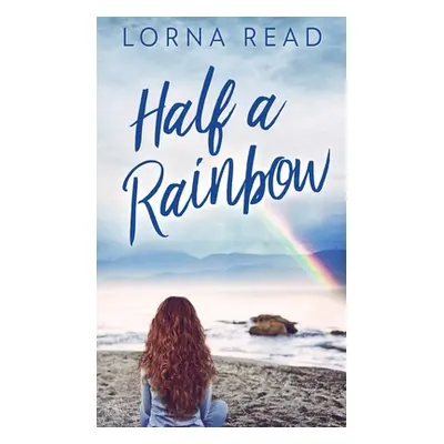 "Half A Rainbow" - "" ("Read Lorna")