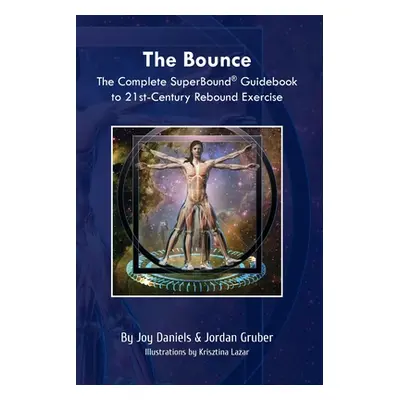 "The Bounce: The Complete SuperBound(R) Guidebook to 21st-Century Rebound Exercise" - "" ("Danie