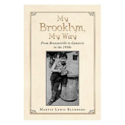 "My Brooklyn, My Way: From Brownsville to Canarsie in the 1950S" - "" ("Blumberg Martin Lewis")