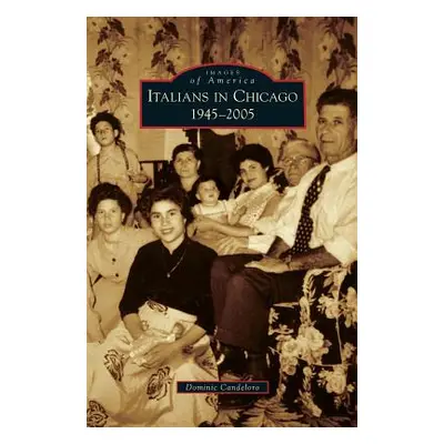 "Italians in Chicago, 1945-2005" - "" ("Candeloro Dominic")