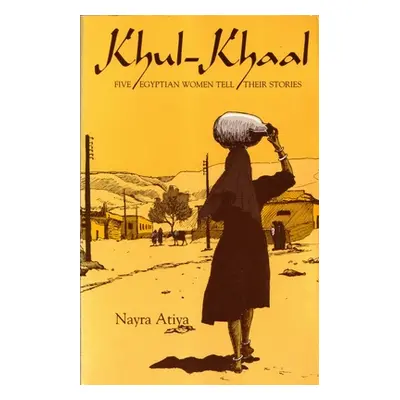 "Khul-Khaal: Five Egyptian Women Tell Their Stories" - "" ("Atiya Nayra")