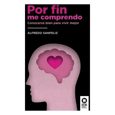 "Por fin me comprendo: Conocerse bien para vivir mejor" - "" ("Sanfeliz Mezquita Alfredo")