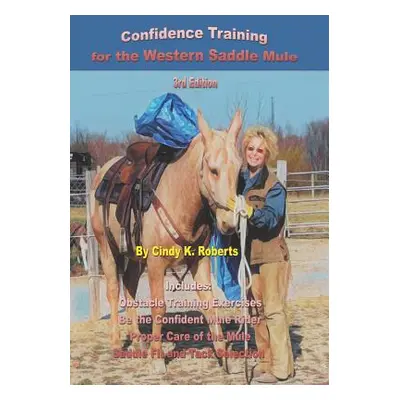 "Confidence Training for the Western Saddle Mule" - "" ("Roberts Cindy K.")