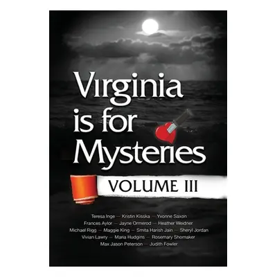 "Virginia is for Mysteries: Volume III" - "" ("Sisters in Crime Virginia")