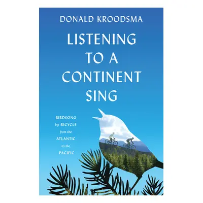 "Listening to a Continent Sing: Birdsong by Bicycle from the Atlantic to the Pacific" - "" ("Kro